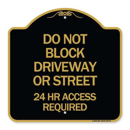Signmission Do Not Block Driveway or Street 24 Hour Access Required, Black & Gold Alum, 18" H, BG-1818-24174 A-DES-BG-1818-24174